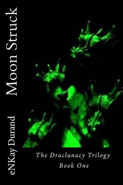 Cover for Enkay Durand · Moon Struck: the Draclunacy Trilogy Book One (Paperback Bog) (2015)