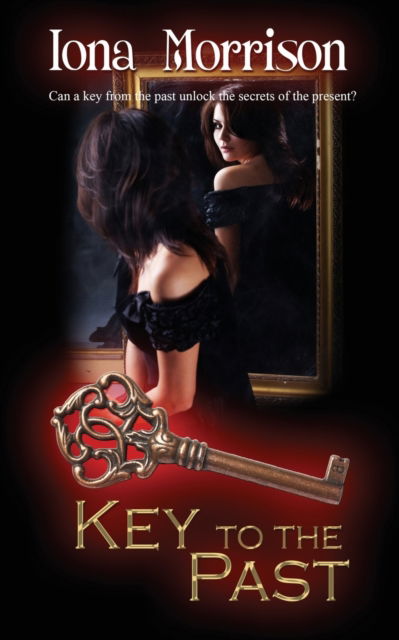 Key to the Past - Iona Morrison - Books - Wild Rose Press - 9781509229550 - January 20, 2020