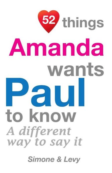 52 Things Amanda Wants Paul to Know: a Different Way to Say It - J L Leyva - Livres - Createspace - 9781511633550 - 31 octobre 2014