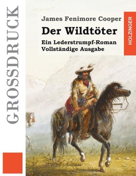 Cover for James Fenimore Cooper · Der Wildtoter (Grossdruck): Ein Lederstrumpf-roman. Vollstandige Ausgabe (Paperback Book) (2015)