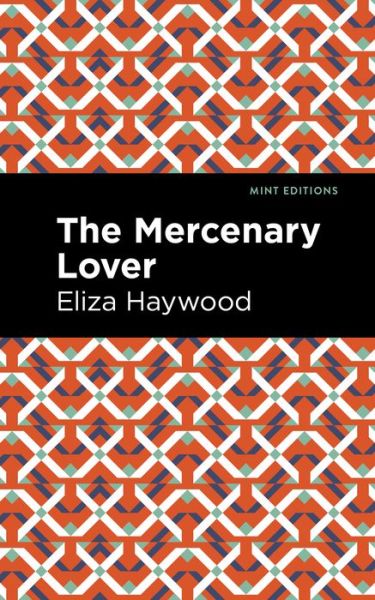 The Mercenary Lover - Mint Editions - Eliza Haywood - Books - Mint Editions - 9781513291550 - November 11, 2021