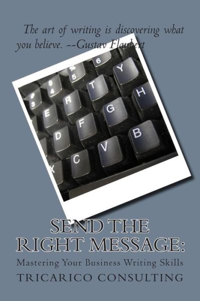 Cover for Dan Tricarico · Send the Right Message: Mastering Your Business Writing Skills (Taschenbuch) (2015)