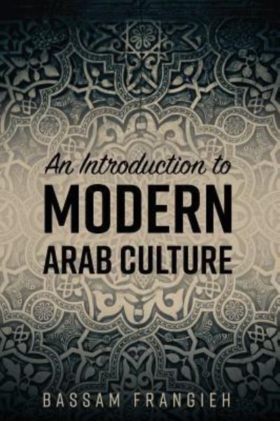 Cover for Bassam Frangieh · An Introduction to Modern Arab Culture (Hardcover Book) (2018)