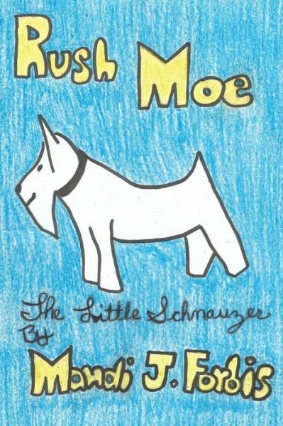 Cover for Mandi J Forbis · Rush Moe the Little Schnauzer (Paperback Book) (2015)