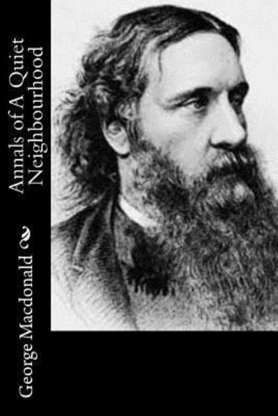 Annals of A Quiet Neighbourhood - George Macdonald - Books - Createspace Independent Publishing Platf - 9781519161550 - November 7, 2015