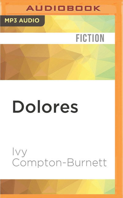 Cover for Ivy Compton-Burnett · Dolores (MP3-CD) (2016)