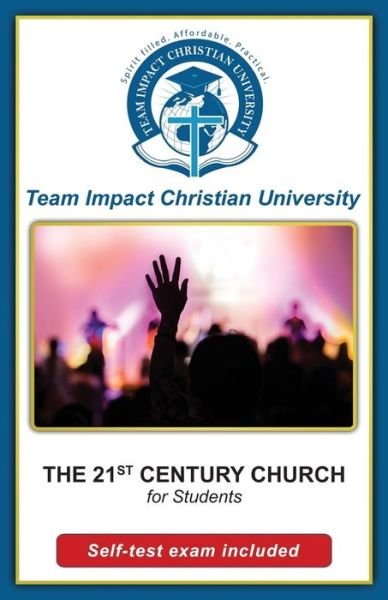 Cover for Team Impact Christian University · The 21st Century Church (Paperback Book) (2016)