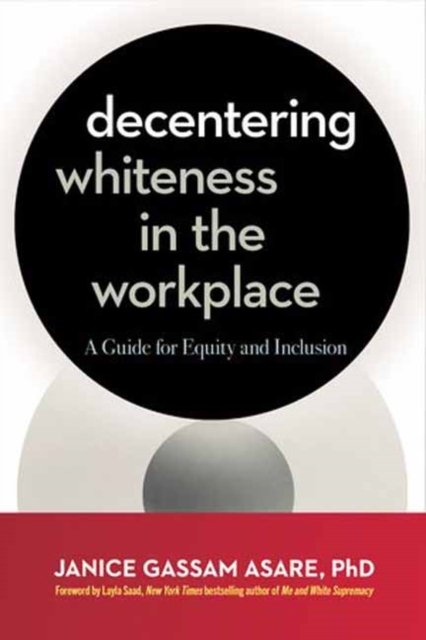 Cover for Janice Gassam Asare · Decentering Whiteness in the Workplace: A Guide for Equity and Inclusion (Paperback Book) (2023)