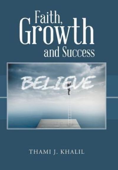Cover for Thami J Khalil · Faith, Growth and Success (Innbunden bok) (2016)