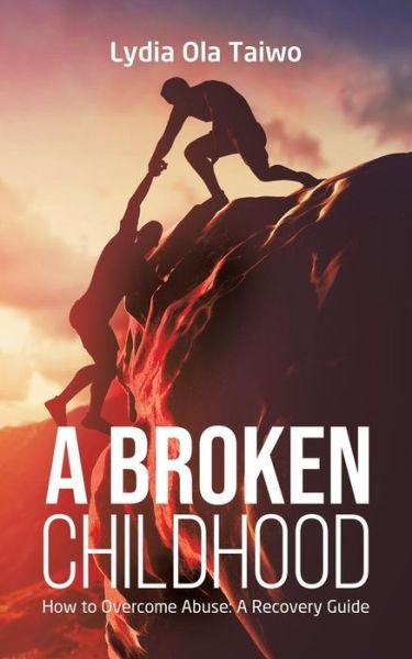 Cover for Lydia Ola Taiwo · A Broken Childhood: How to Overcome Abuse: A Recovery Guide (Paperback Bog) (2019)