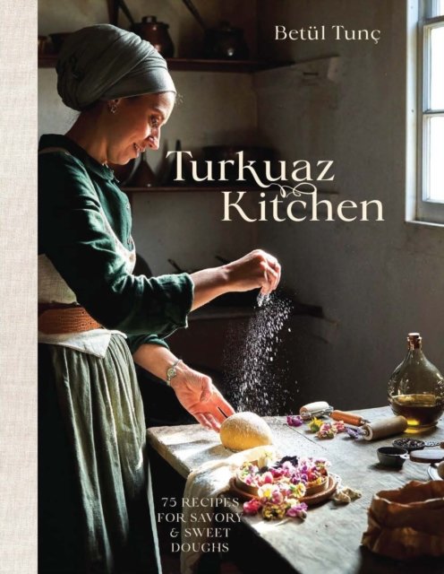 Cover for Betul Tunc · Turkuaz Kitchen: Traditional and Modern Dough Recipes for Sweet and Savoury Bakes (Hardcover bog) (2024)