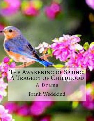 Cover for Frank Wedekind · The Awakening of Spring : A Tragedy of Childhood A Drama (Paperback Book) (2016)