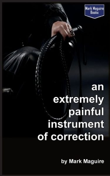 Mark Maguire · An Extremely Painful Instrument of Correction (Paperback Book) (2016)