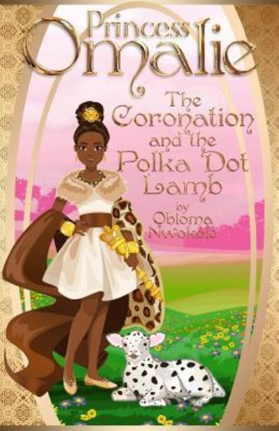 Cover for Obioma Nwokolo · Princess Omalie, the Coronation and the Polka Dot Lamb (Paperback Book) (2016)