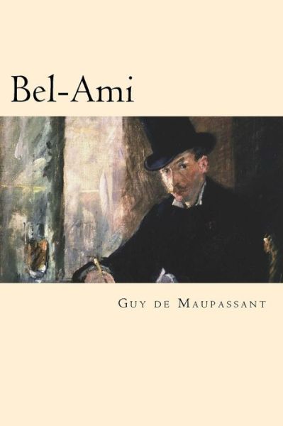 Bel-Ami - Guy de Maupassant - Books - Createspace Independent Publishing Platf - 9781539763550 - October 26, 2016