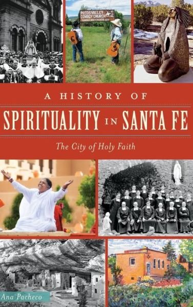 Cover for Ana Pacheco · A History of Spirituality in Santa Fe (Hardcover Book) (2016)