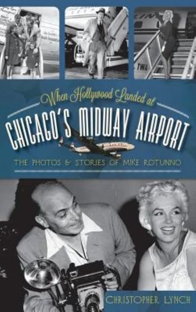 Cover for Christopher Lynch · When Hollywood Landed at Chicago's Midway Airport (Hardcover bog) (2012)