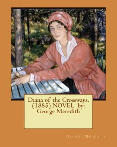 Cover for George Meredith · Diana of the Crossways. (1885) NOVEL by (Paperback Bog) (2016)