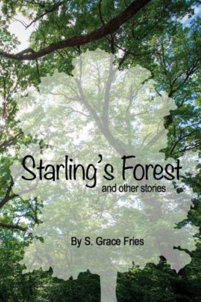 Cover for S Grace Fries · Starling's Forest and other Stories (Paperback Book) (2017)