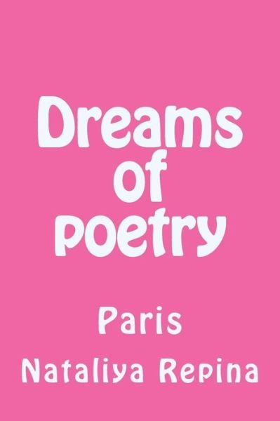 Dreams of Poetry - Nataliya Repina - Books - Createspace Independent Publishing Platf - 9781545070550 - April 1, 2017
