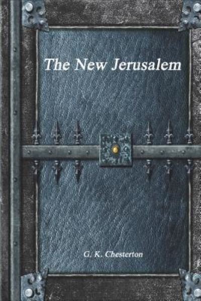 The New Jerusalem - G. K. Chesterton - Books - Independently published - 9781549593550 - August 26, 2017