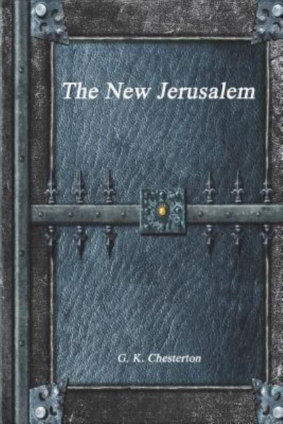 The New Jerusalem - G. K. Chesterton - Książki - Independently published - 9781549593550 - 26 sierpnia 2017