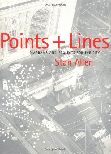 Points + Lines: Diagrams and Projects for the City - Stan Allen - Books - Princeton Architectural Press - 9781568981550 - 1999