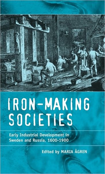 Cover for Maria Agren · Iron-making Societies: Early Industrial Development in Sweden and Russia, 1600-1900 (Hardcover Book) (1998)