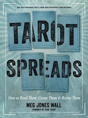 Tarot Spreads: How to Read Them, Create Them, and Revise Them - Meg Jones Wall - Books - Red Wheel/Weiser - 9781578638550 - August 14, 2025