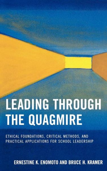 Cover for Ernestine K. Enomoto · Leading Through the Quagmire: Ethical Foundations, Critical Methods, and Practical Applications for School Leadership (Hardcover Book) (2007)