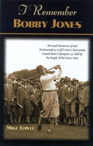 I Remember Bobby Jones: Personal Memories of and Testimonials to Golf's Most Charismatic Grand Slam Champion as Told by the People Who Knew Him - I Remember - Mike Towle - Kirjat - Turner Publishing Company - 9781581821550 - torstai 7. kesäkuuta 2001