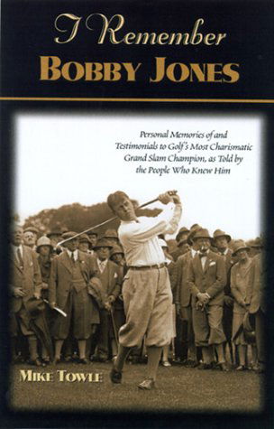 Cover for Mike Towle · I Remember Bobby Jones: Personal Memories of and Testimonials to Golf's Most Charismatic Grand Slam Champion as Told by the People Who Knew Him (Inbunden Bok) [1st edition] (2001)