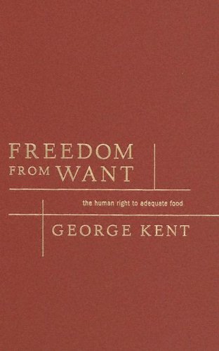 Cover for George Kent · Freedom from Want: The Human Right to Adequate Food - Advancing Human Rights series (Gebundenes Buch) (2005)