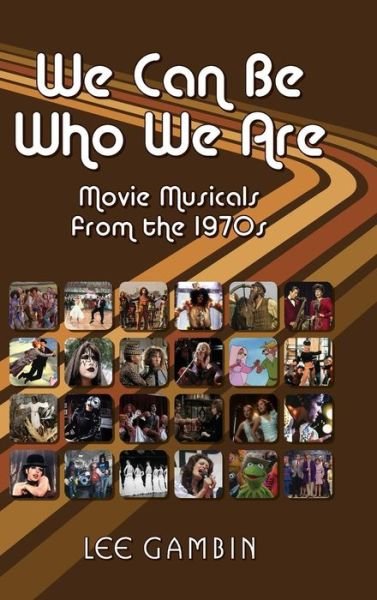 Cover for Lee Gambin · We Can Be Who We Are: Movie Musicals from the '70s (Hardback) (Gebundenes Buch) (2015)