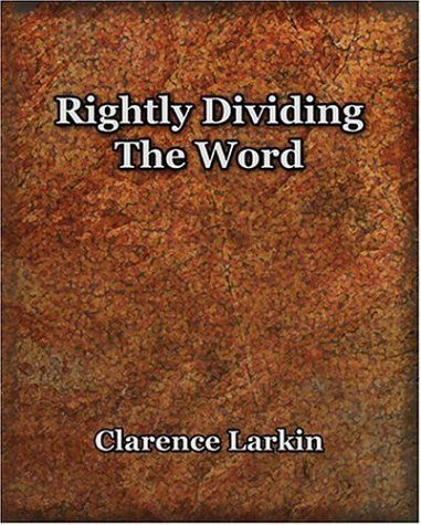 Rightly Dividing The Word (1921) - Clarence Larkin - Books - Book Jungle - 9781594621550 - March 27, 2006