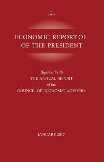 Cover for Executive Office of the President · Economic Report of the President, January 2017: Together with the Annual Report of the Council of Economic Advisors (Paperback Bog) (2017)