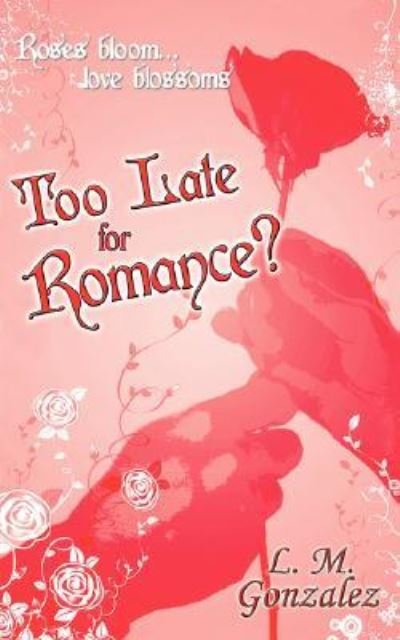 Cover for L M Gonzalez · Too Late for Romance? (Paperback Bog) (2007)