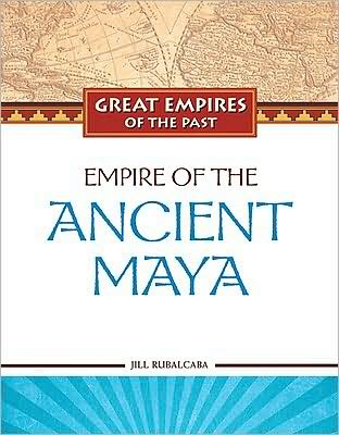 Cover for Jill Rubalcaba · Empires of the Maya (Hardcover Book) (2009)