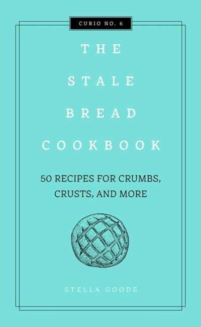 Cover for Cider Mill Press · The Stale Bread Cookbook: 50 Zero Waste Recipes for Crumbs, Crusts, and More (Hardcover bog) (2020)