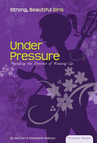 Cover for Stephanie Watson · Under Pressure: Handling the Stresses of Keeping Up (Essential Health: Strong, Beautiful Girls) (Hardcover Book) (2009)