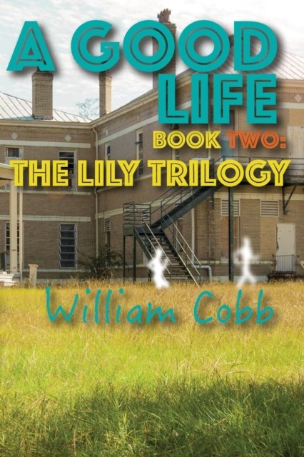 Cover for William Cobb · Good Life The Lily Trilogy, Book Two (Book) (2020)