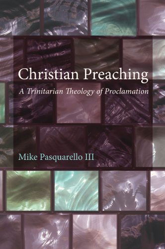 Cover for Pasquarello III Michael · Christian Preaching: a Trinitarian Theology of Proclamation (Paperback Book) (2011)