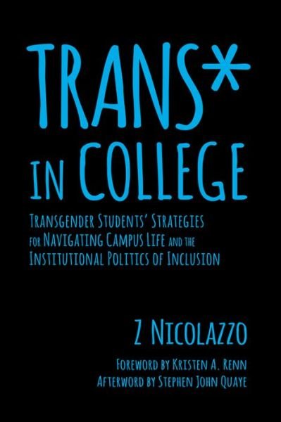 Cover for Z Nicolazzo · Trans* in College: Transgender Students' Strategies for Navigating Campus Life and the Institutional Politics of Inclusion (Hardcover bog) (2016)