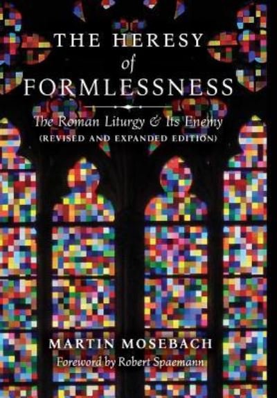 Cover for Martin Mosebach · The Heresy of Formlessness (Hardcover Book) (2018)