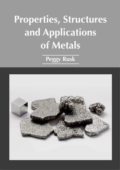 Properties, Structures and Applications of Metals - - Books - NY RESEARCH PRESS - 9781632385550 - June 16, 2017
