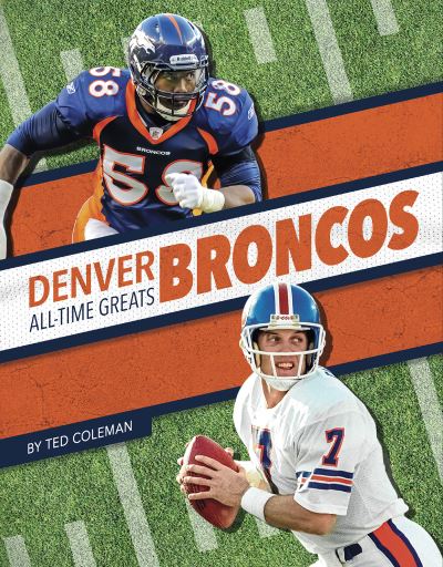 Denver Broncos All-Time Greats - NFL All-Time Greats - Ted Coleman - Books - Press Room Editions - 9781634943550 - August 1, 2021