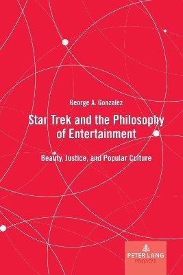 Cover for George A. Gonzalez · Star Trek and the Philosophy of Entertainment (Book) (2023)