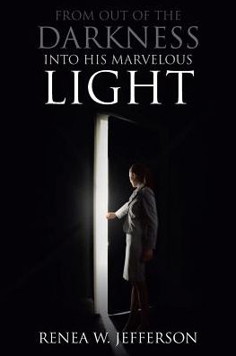 Cover for Renea W Jefferson · From Out of the Darkness Into His Marvelous Light (Paperback Book) (2018)