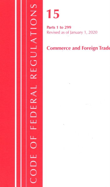 Cover for Office Of The Federal Register (U.S.) · Code of Federal Regulations, Title 15 Commerce and Foreign Trade 1-299, Revised as of January 1, 2020 - Code of Federal Regulations, Title 15 Commerce and Foreign Trade (Paperback Book) (2020)
