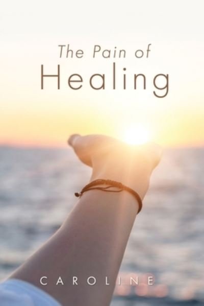 Cover for Caroline · The Pain of Healing (Paperback Book) (2022)